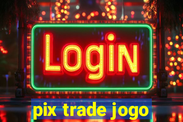 pix trade jogo